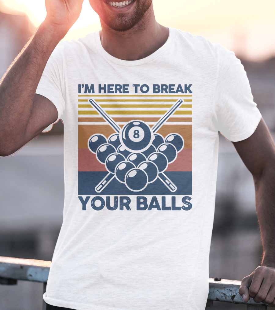 I'm Here To Break Your Balls Billiard Retro 8 Ball Cue Sticks T-Shirt