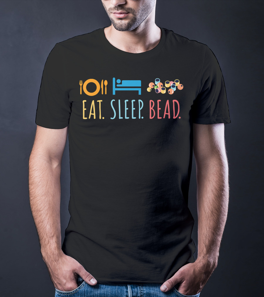 Eat Sleep Bead Beadery Jewelry Maker Plate Bed Beads T-Shirt
