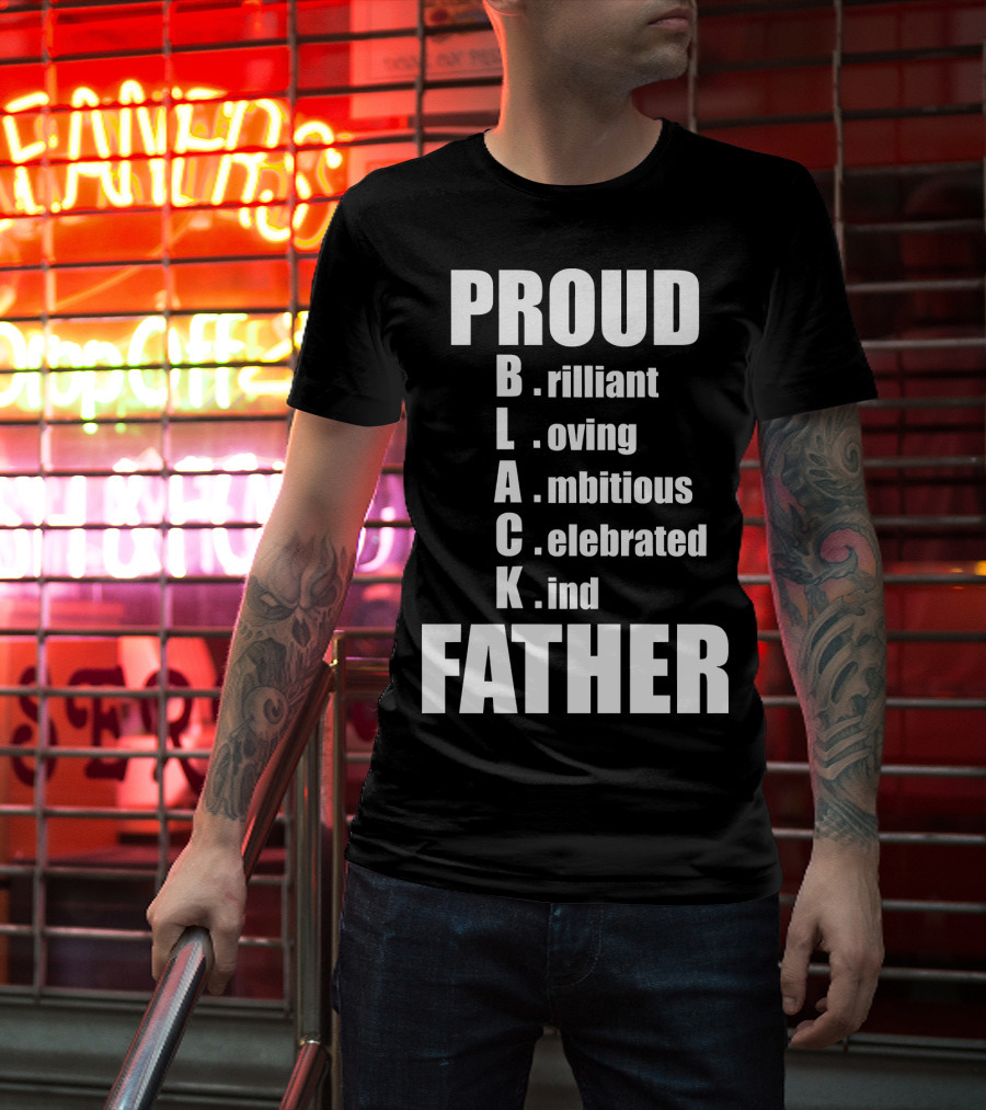 PROUD BLACK FATHER Brilliant Loving Ambitious Celebrated Kind T-Shirt