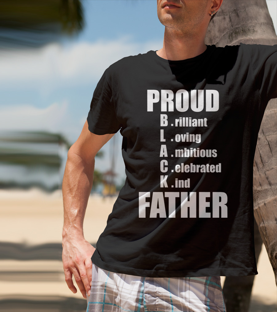 PROUD BLACK FATHER Brilliant Loving Ambitious Celebrated Kind T-Shirt