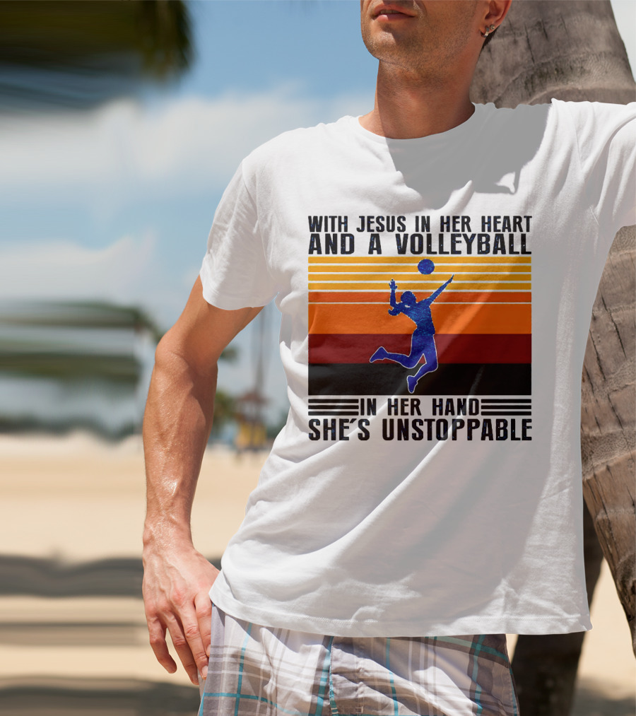 With Jesus In Her Heart And A Volleyball In Her Hand She's Unstoppable T-Shirt