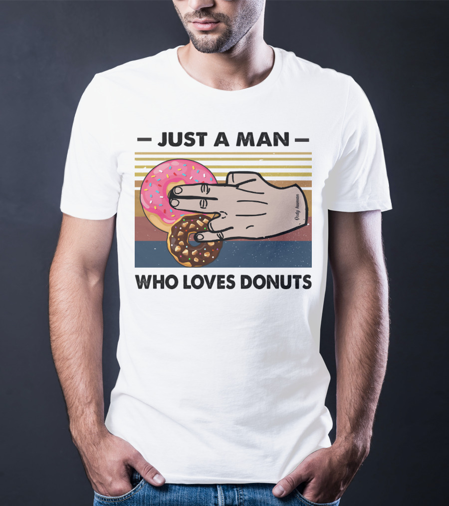 Just A Man Who Loves Delicious Donuts With Colorful Sprinkles And Tasty Treats T-Shirt