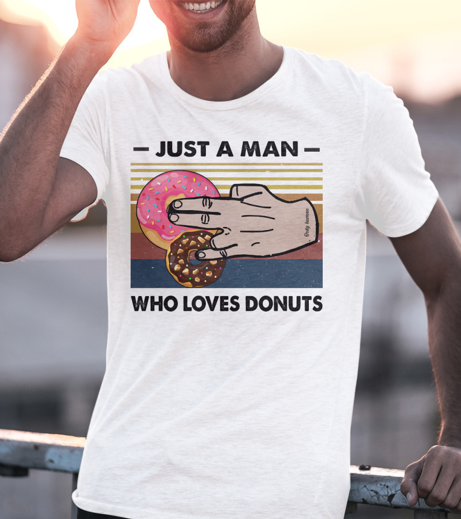 Just A Man Who Loves Delicious Donuts With Colorful Sprinkles And Tasty Treats T-Shirt