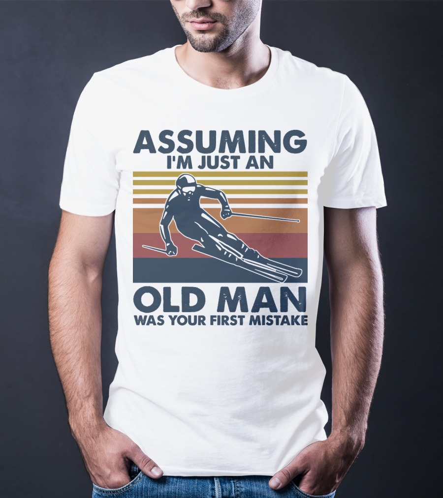 Assuming I'm Just An Old Man Was Your First Mistake Skier Stripes T-Shirt