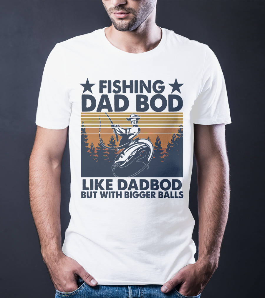 Fishing Dad Bod Like Dadbod But With Bigger Balls T-Shirt