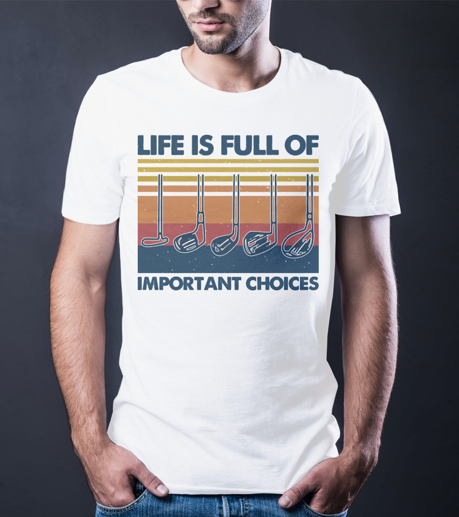 Life Is Full Of Important Golf Choices T-Shirt