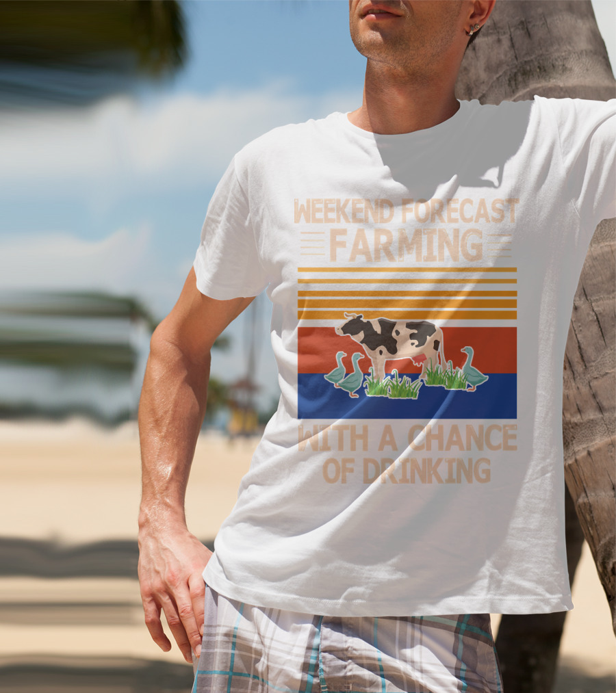 Weekend Forecast Farming With A Chance Of Drinking Cow Ducks T-Shirt