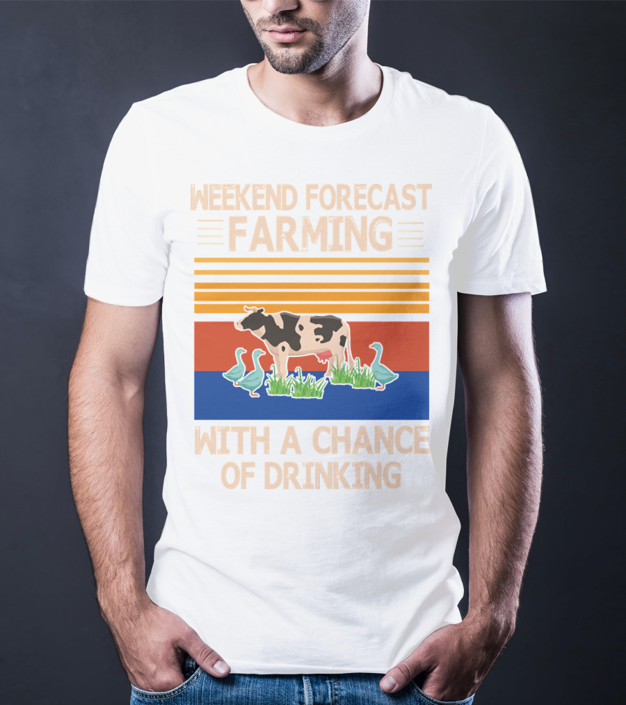 Weekend Forecast Farming With A Chance Of Drinking Cow Ducks T-Shirt