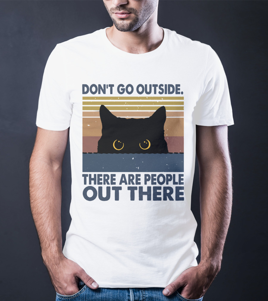 Don't Go Outside There Are People Out There Cat T-Shirt