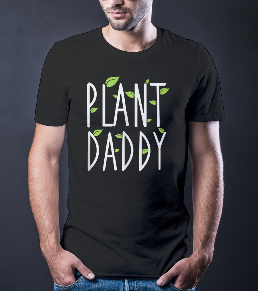 Plant Daddy Leaf Gardening Fun Nature Lover T-Shirt