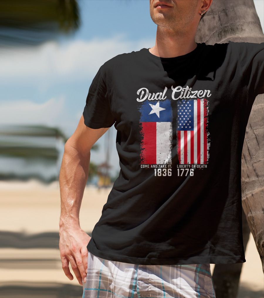 Dual Citizen Come And Take It 1836 Liberty Or Death 1776 T-Shirt