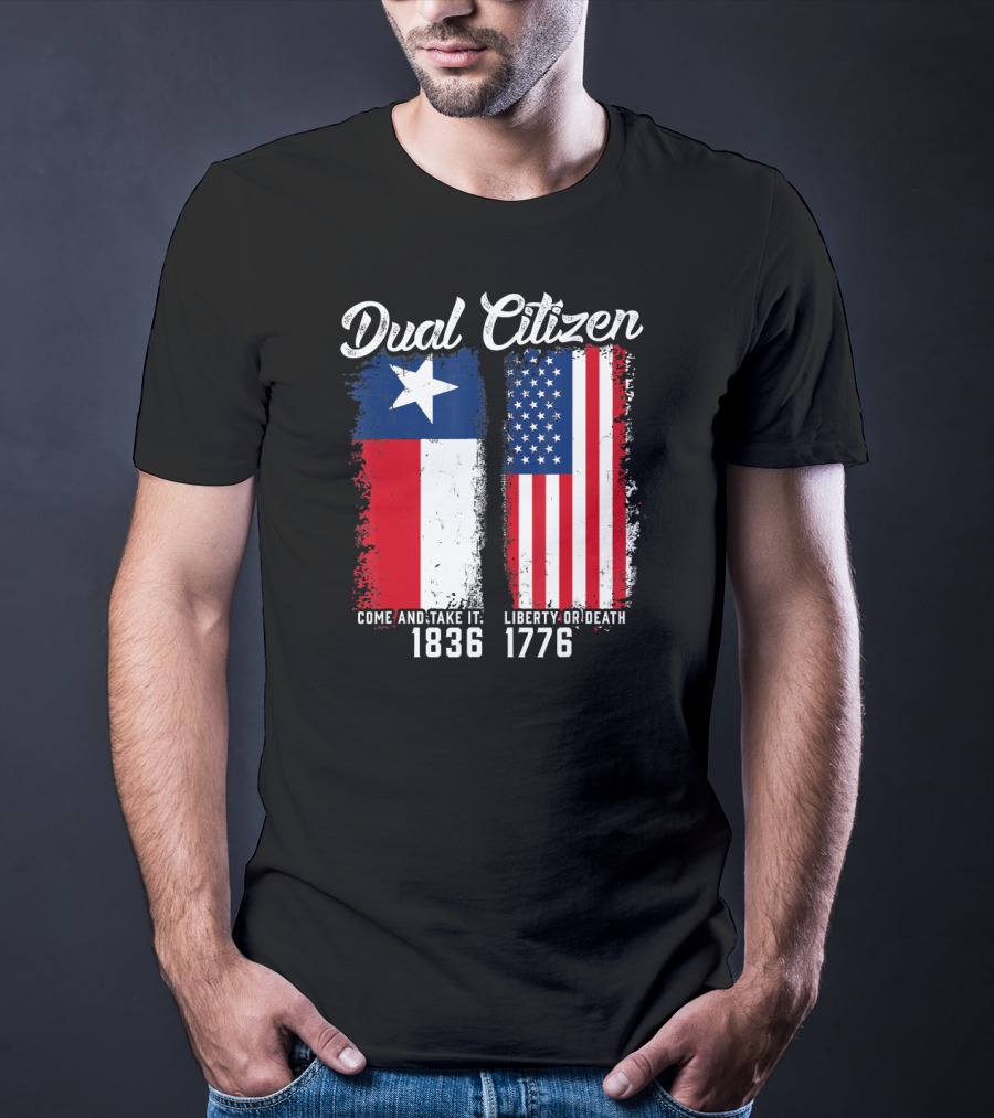 Dual Citizen Come And Take It 1836 Liberty Or Death 1776 T-Shirt