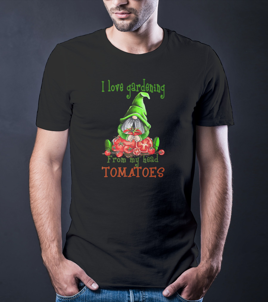 I Love Gardening From My Head Tomatoes Gnome T-Shirt