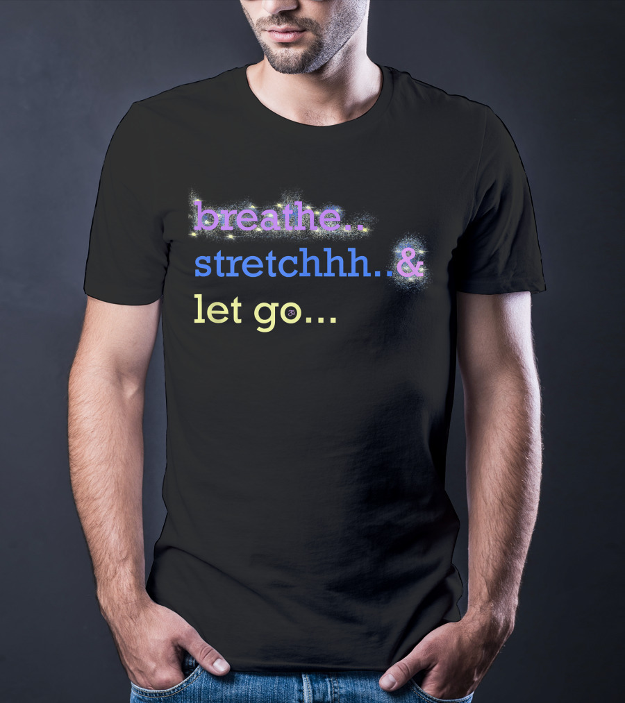 Motivational Yoga Breathe Stretchhh Let Go Active T-Shirt