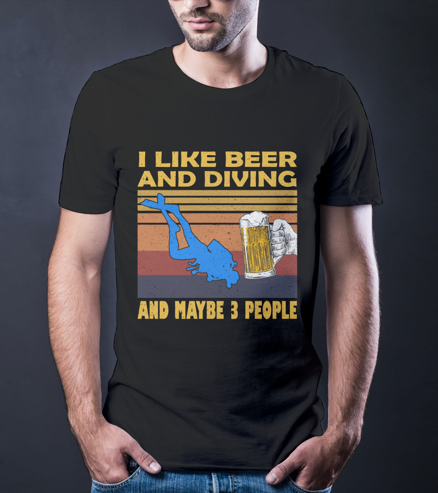 I Like Beer And Diving And Maybe 3 People T-Shirt