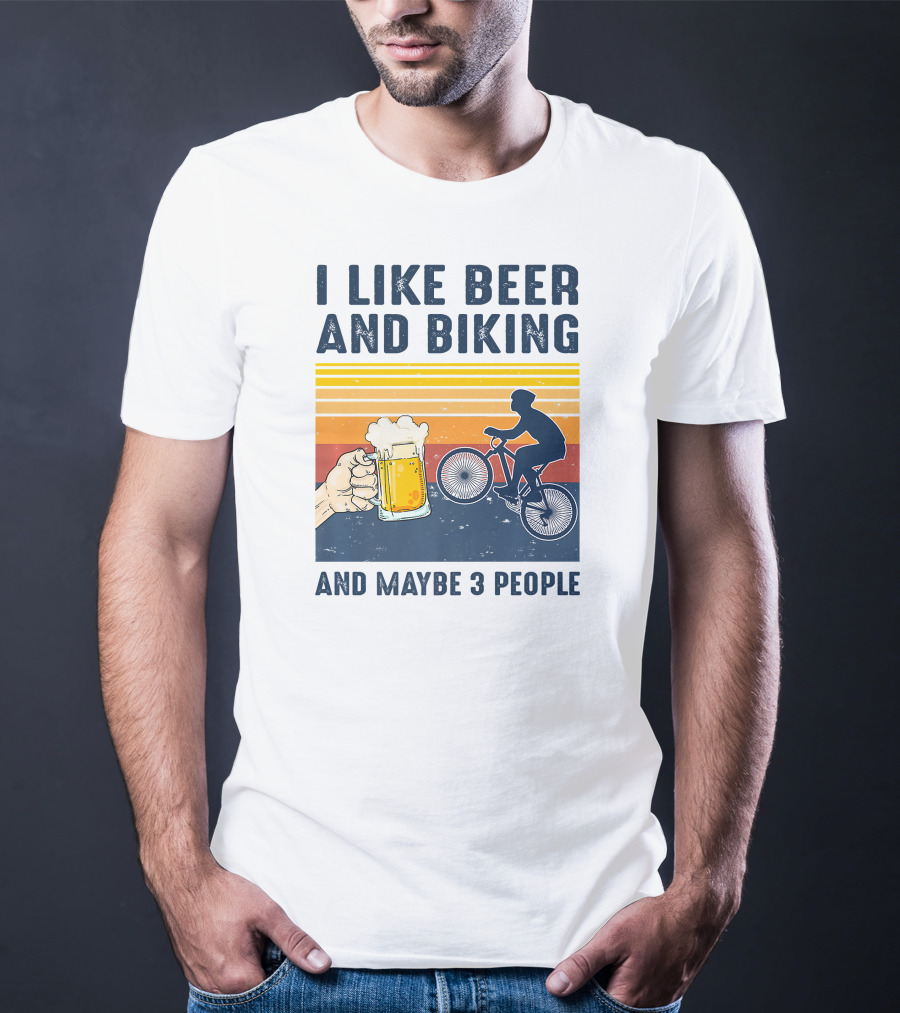 I Like Beer And Biking And Maybe 3 People T-Shirt