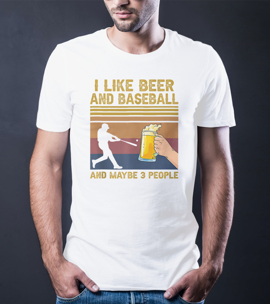 I Like Beer And Baseball And Maybe 3 People T-Shirt