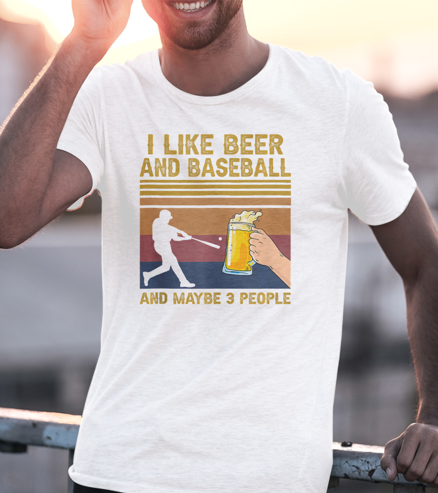 I Like Beer And Baseball And Maybe 3 People T-Shirt