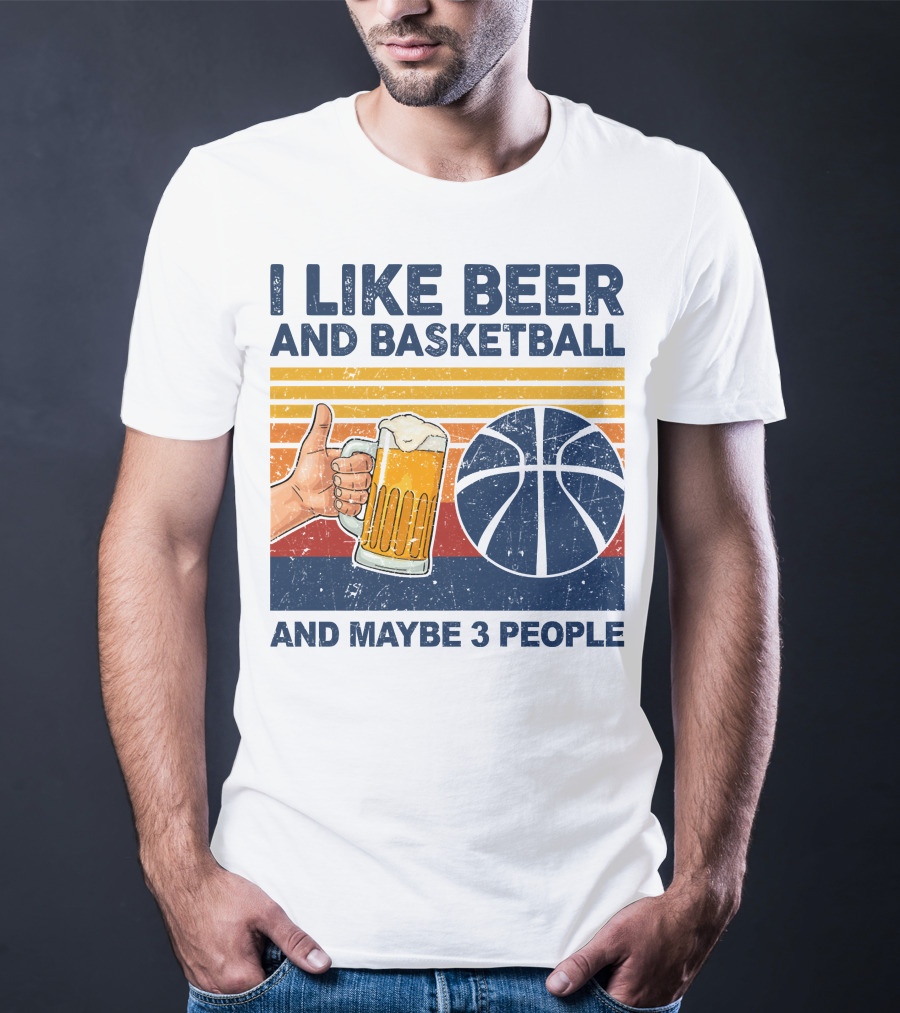 I Like Beer And Basketball And Maybe 3 People T-Shirt