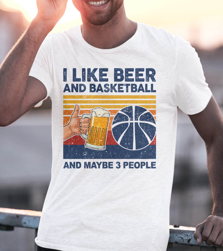 I Like Beer And Basketball And Maybe 3 People T-Shirt