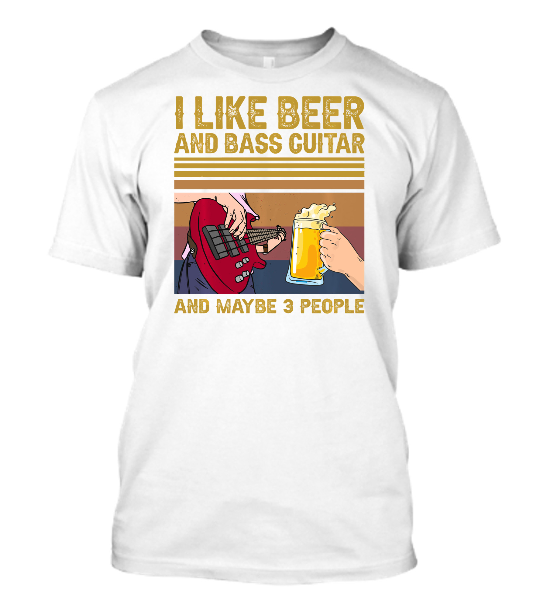 I Like Beer And Bass Guitar And Maybe 3 People T-Shirt
