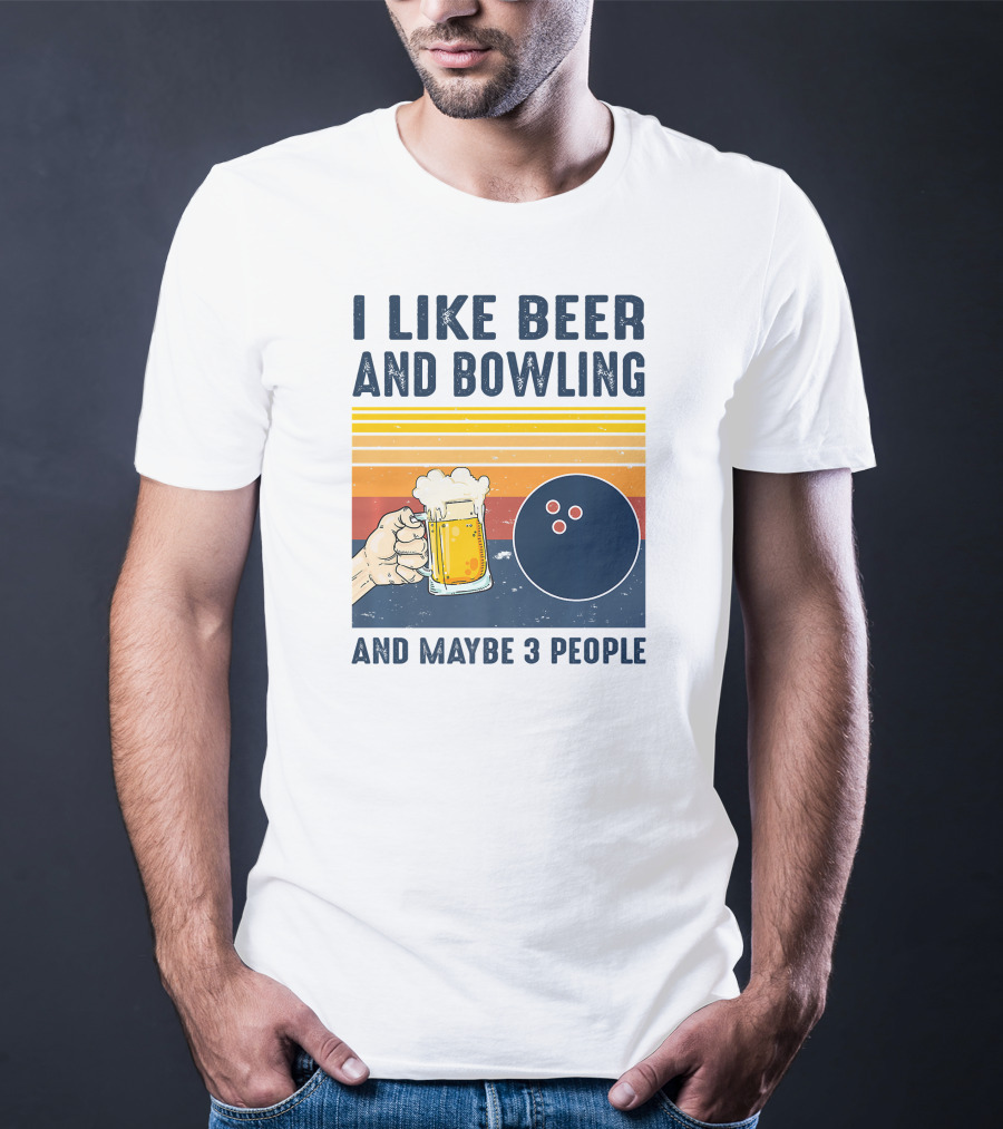 I Like Beer And Bowling And Maybe 3 People T-Shirt
