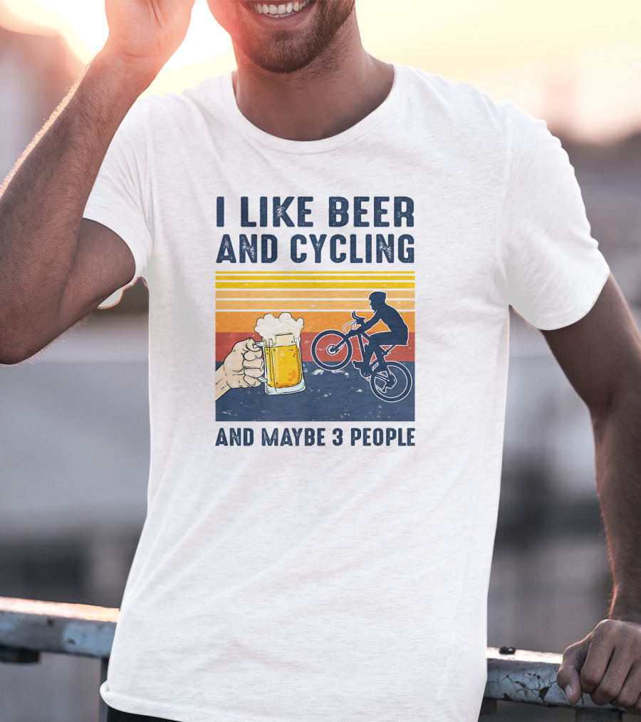 I Like Beer And Cycling And Maybe 3 People T-Shirt