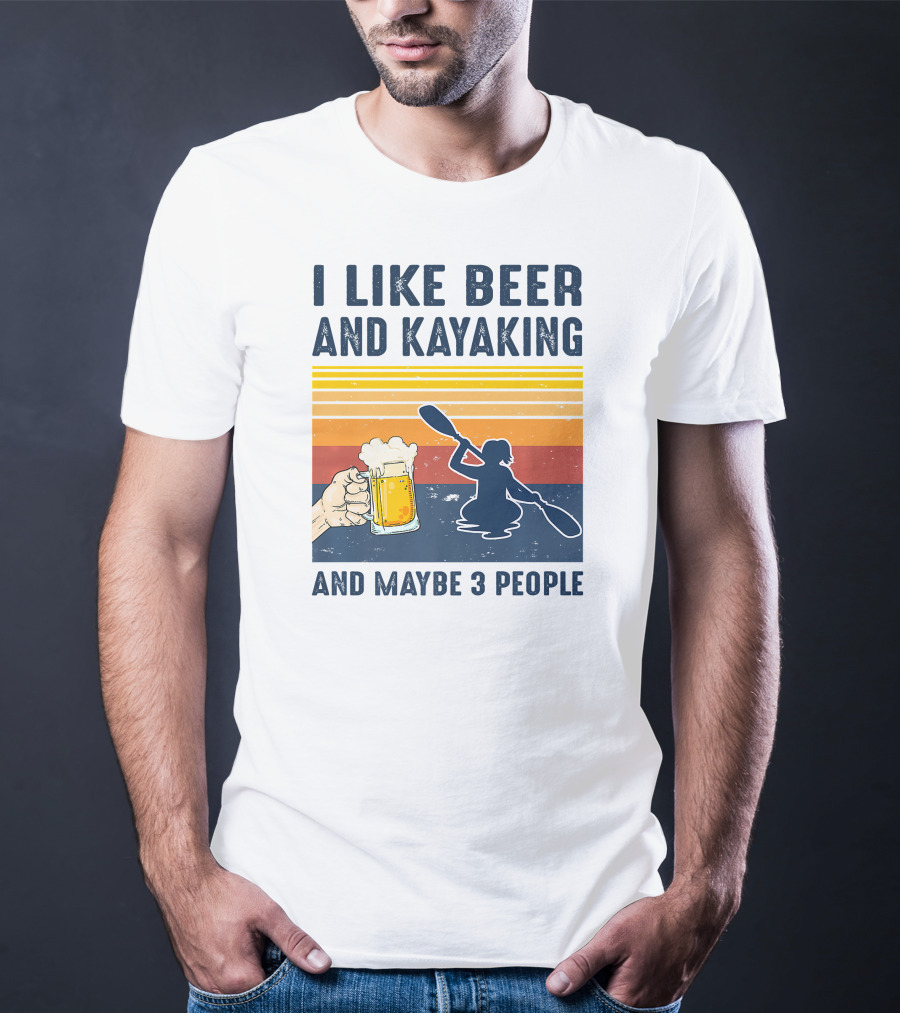 I Like Beer And Kayaking And Maybe 3 People T-Shirt