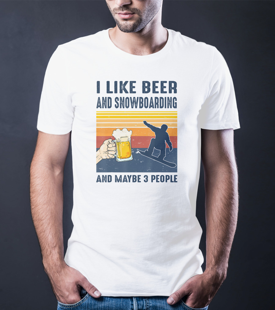 I Like Beer And Snowboarding And Maybe 3 People T-Shirt