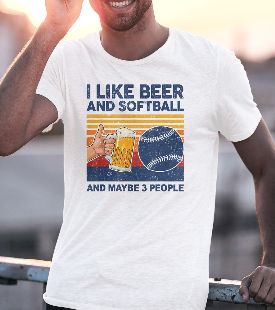 I Like Beer And Softball And Maybe 3 People T-Shirt