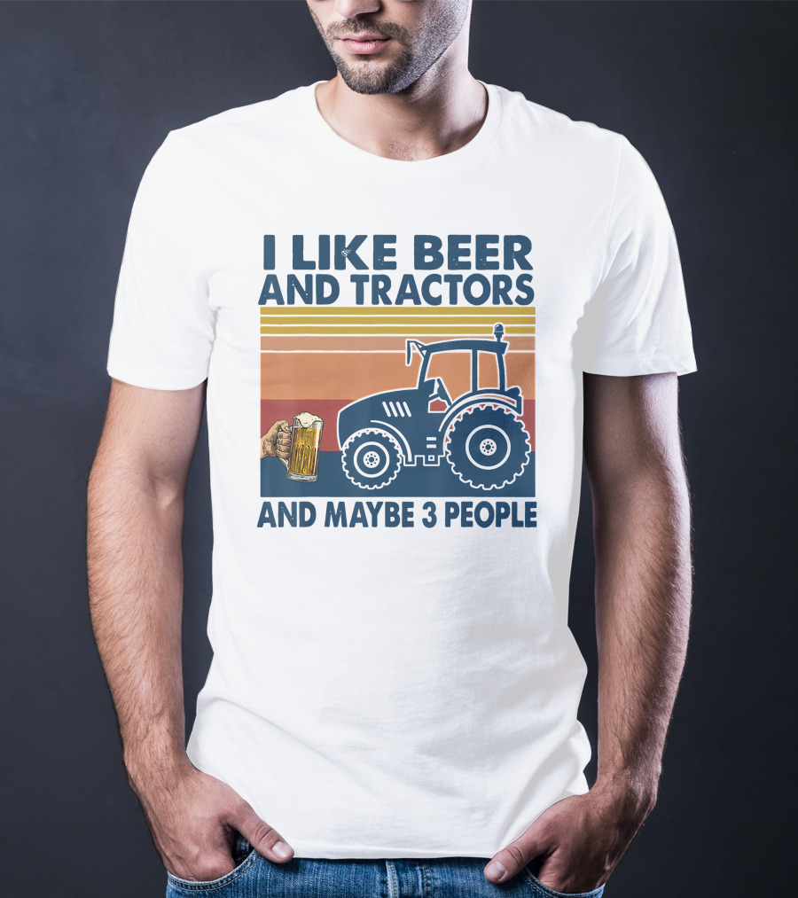 I Like Beer And Tractors And Maybe 3 People T-Shirt