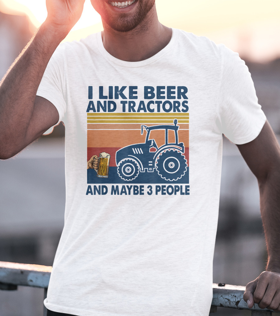 I Like Beer And Tractors And Maybe 3 People T-Shirt