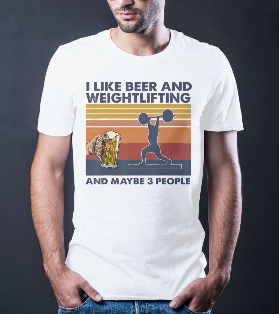 I Like Beer And Weightlifting And Maybe 3 People T-Shirt