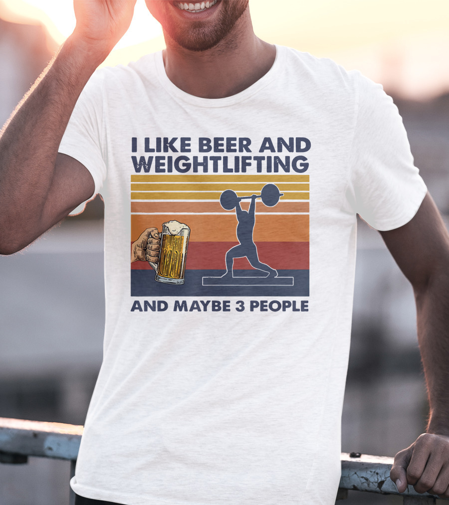 I Like Beer And Weightlifting And Maybe 3 People T-Shirt