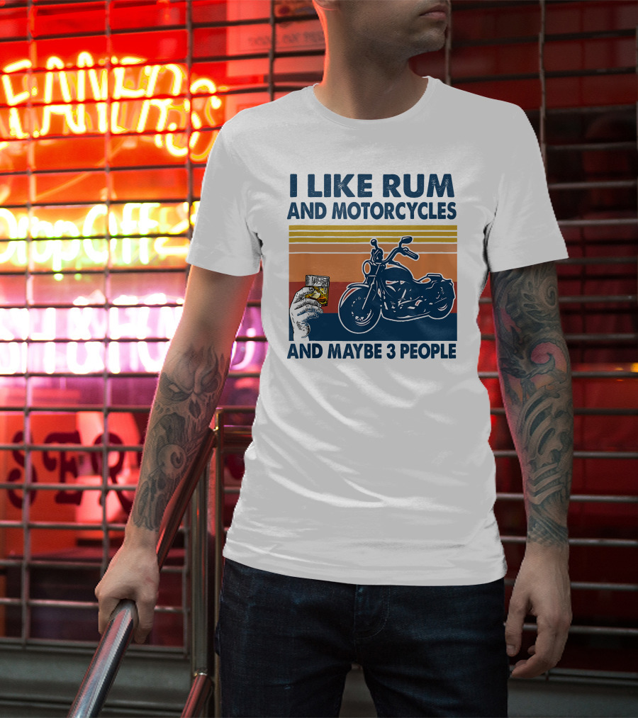 I Like Rum And Motorcycles And Maybe 3 People T-Shirt