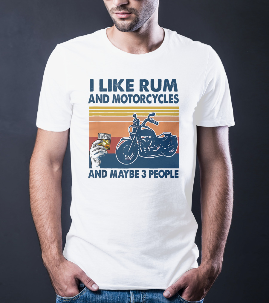 I Like Rum And Motorcycles And Maybe 3 People T-Shirt