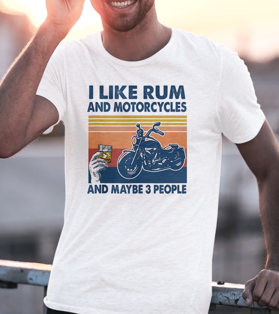 I Like Rum And Motorcycles And Maybe 3 People T-Shirt