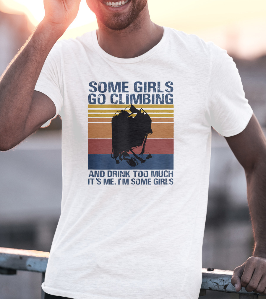 Some Girls Go Climbing And Drink Too Much It's Me I'm Some Girls Vintage T-Shirt