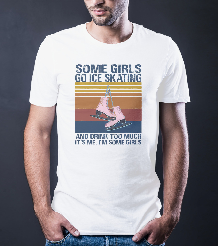 SOME GIRLS GO ICE SKATING AND DRINK TOO MUCH IT'S ME I'M SOME GIRLS Ice Skates Retro Lines T-Shirt