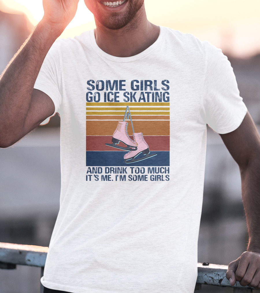 SOME GIRLS GO ICE SKATING AND DRINK TOO MUCH IT'S ME I'M SOME GIRLS Ice Skates Retro Lines T-Shirt