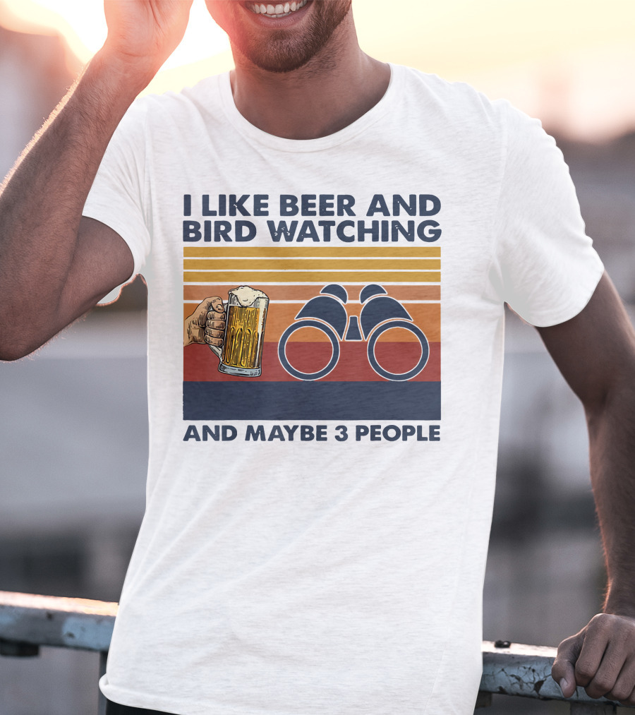 I Like Beer And Bird Watching And Maybe 3 People T-Shirt