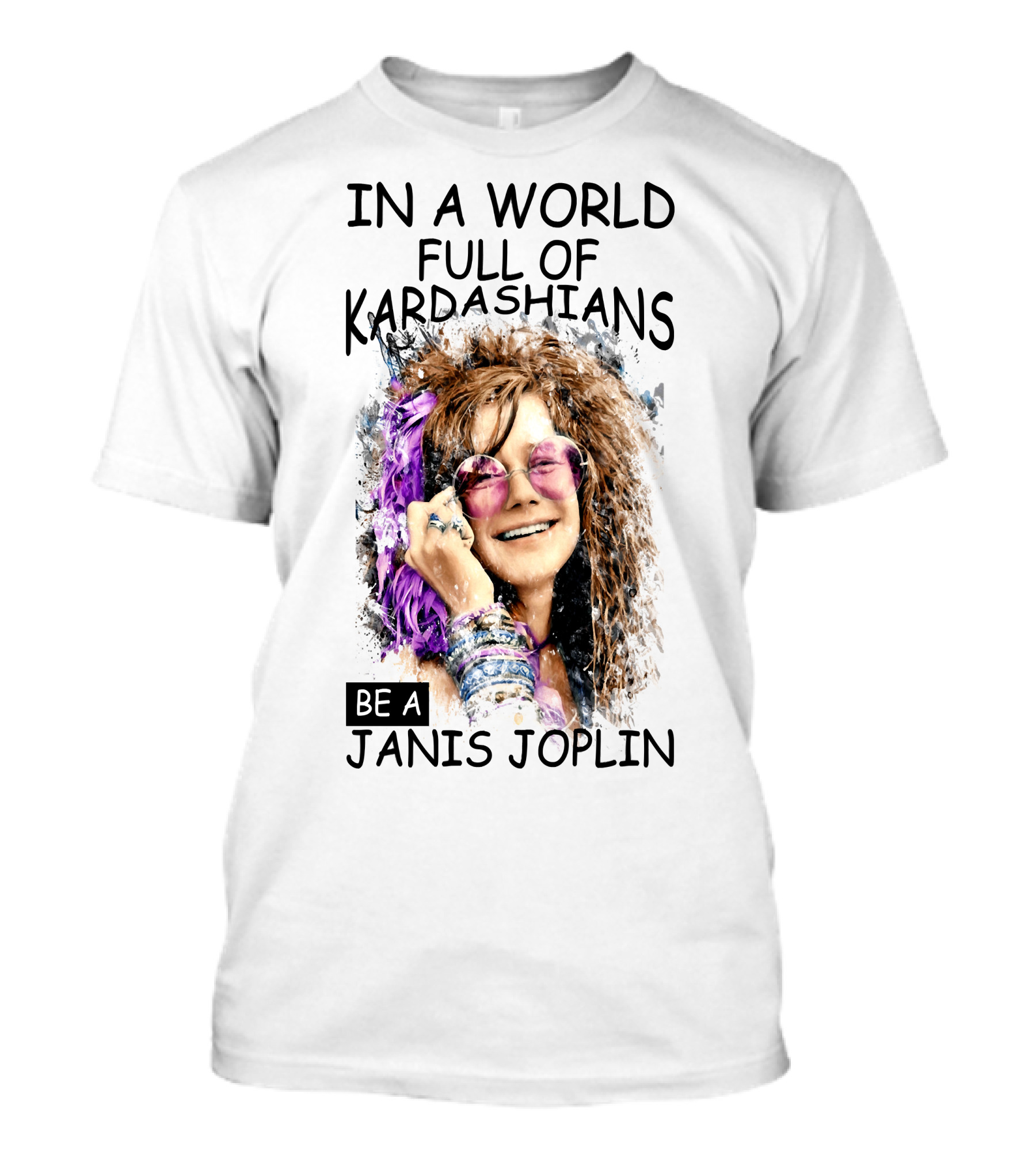 In A World Full Of Kardashians Be A Janis Joplin T-Shirt