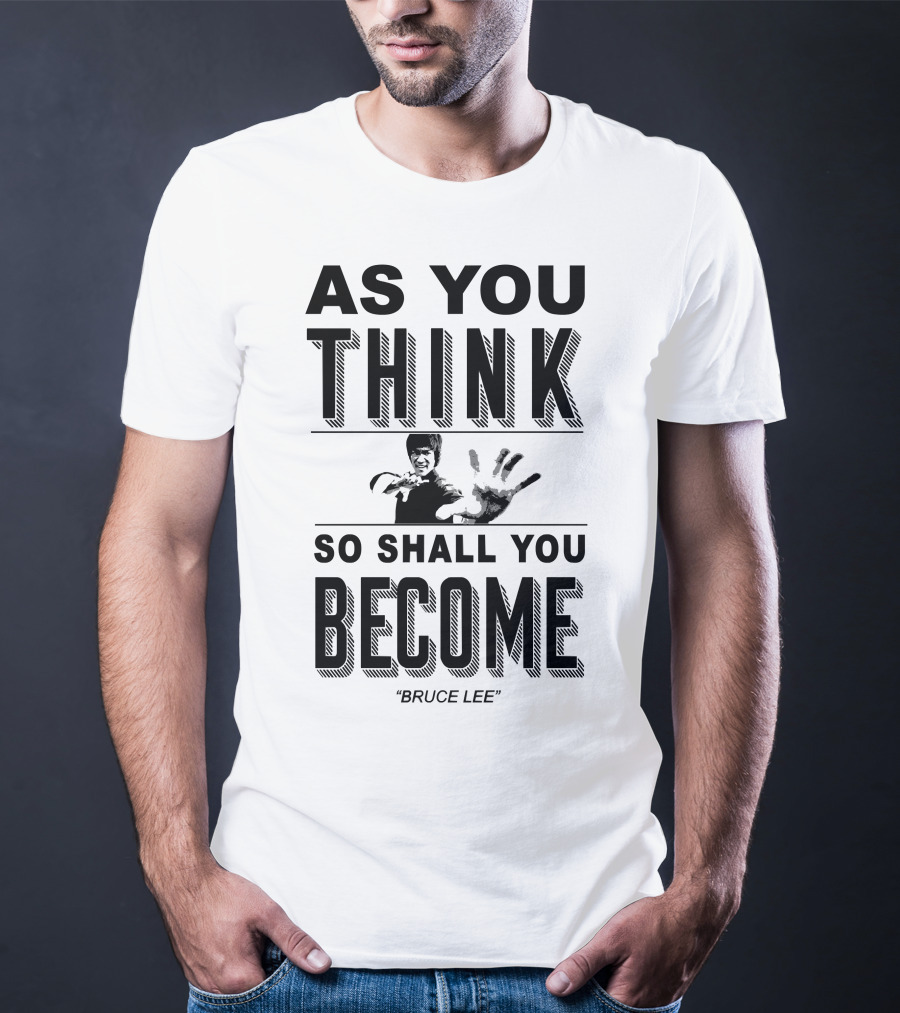 As You Think So Shall You Become Bruce Lee T-Shirt