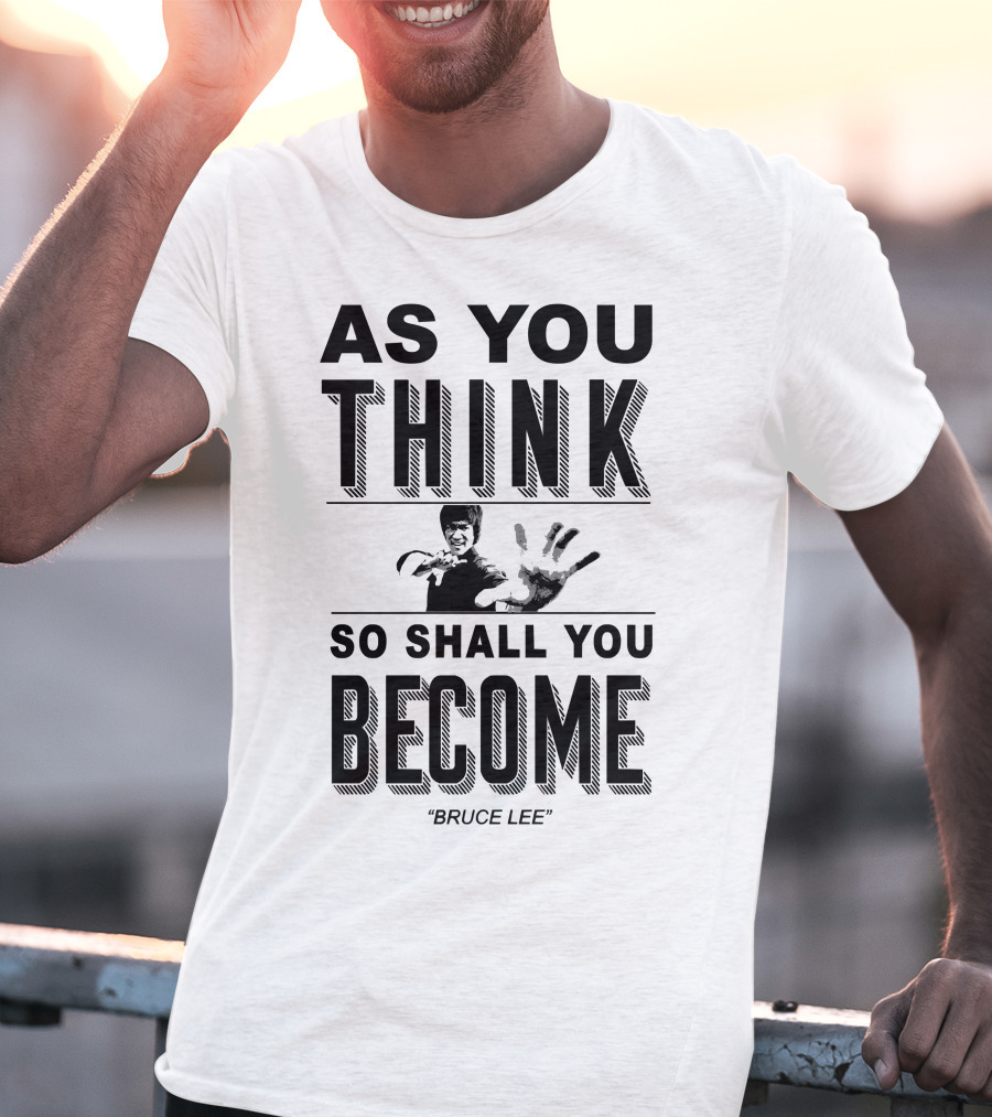 As You Think So Shall You Become Bruce Lee T-Shirt
