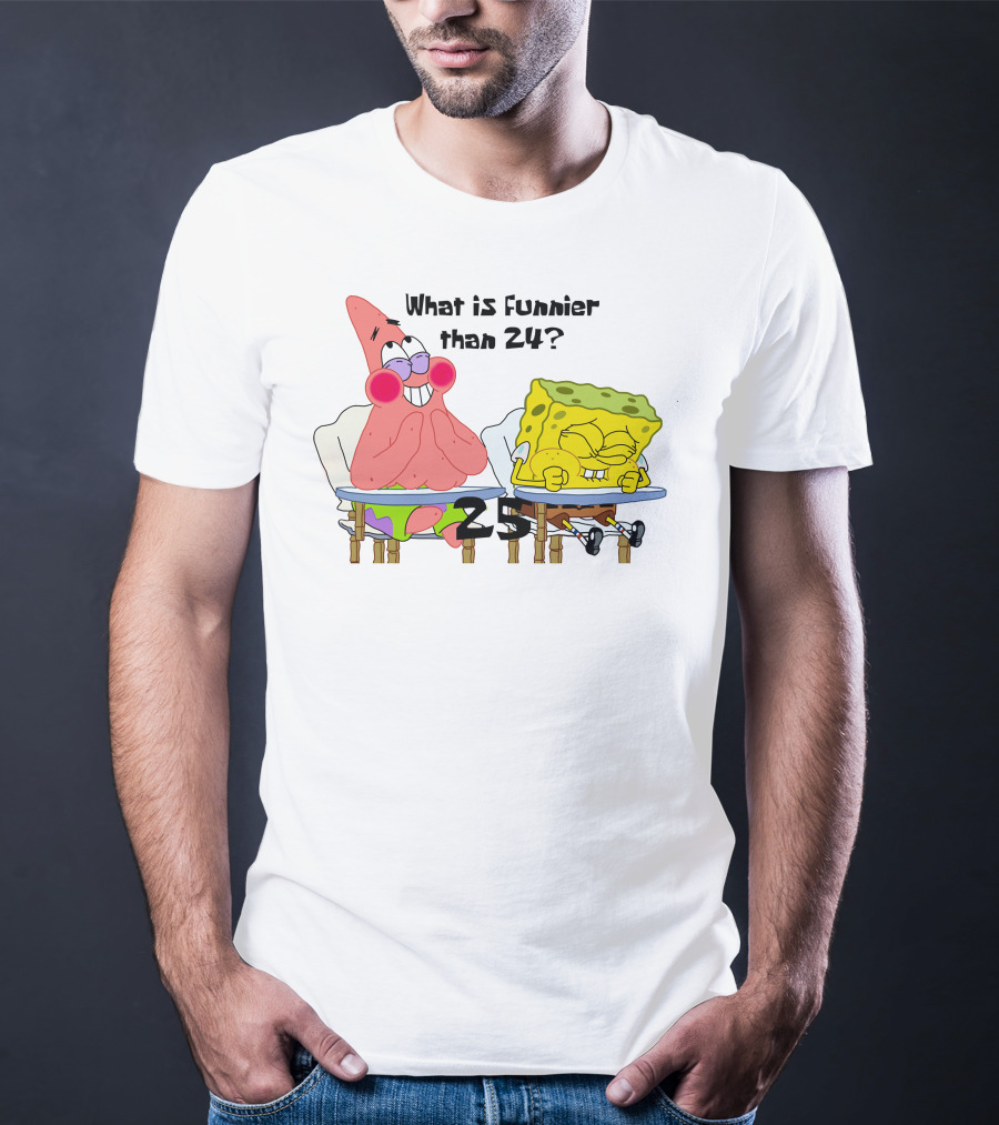 What Is Funnier Than 24? 25 Spongebob And Patrick T-Shirt