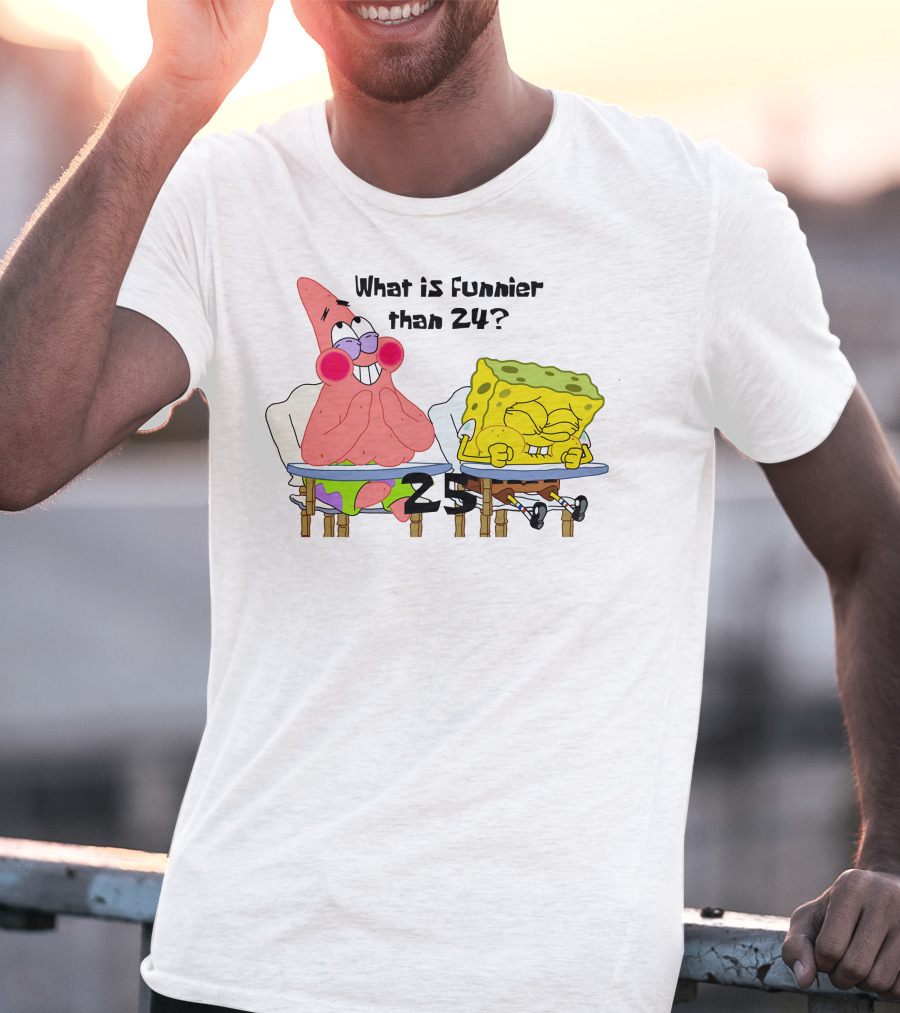 What Is Funnier Than 24? 25 Spongebob And Patrick T-Shirt