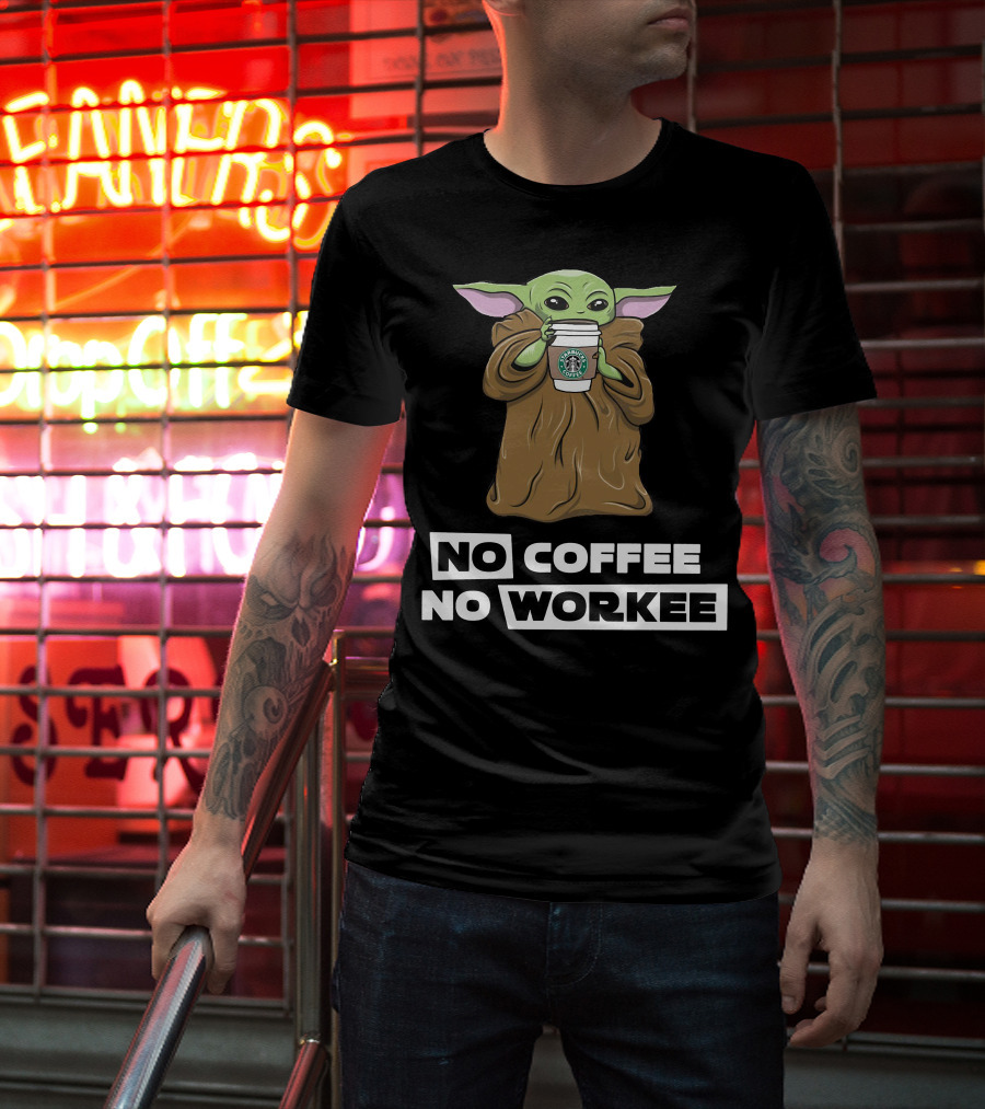 Baby Yoda Holding Coffee Cup No Coffee No Workee T-Shirt