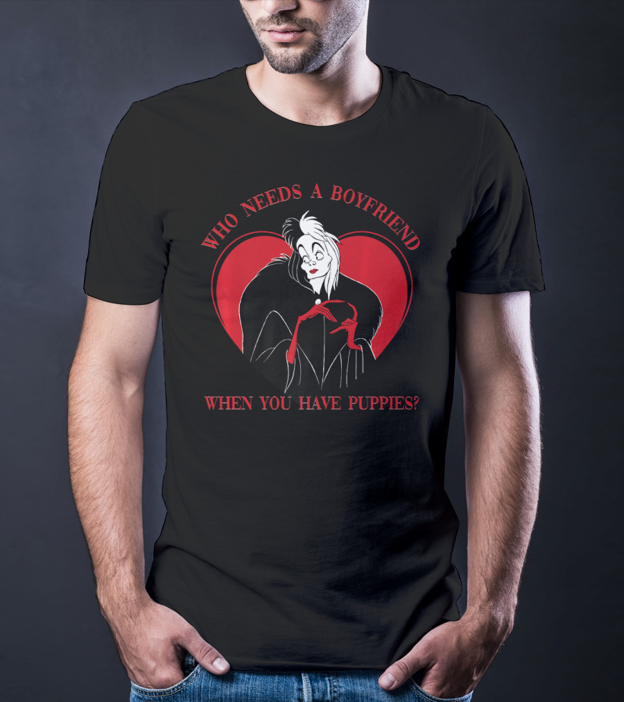 Disney Villains Cruella Who Needs A Boyfriend When You Have Puppies Valentine's Day T-Shirt