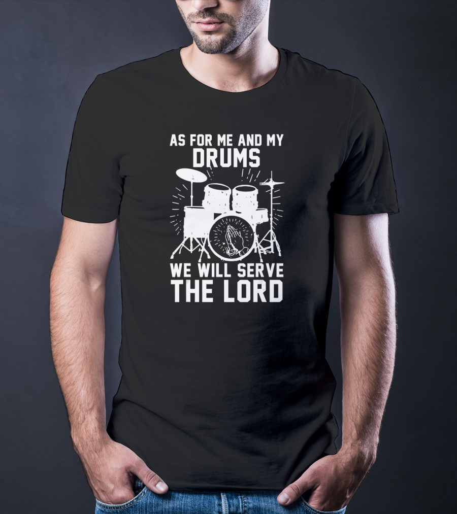 As For Me And My Drums We Will Serve The Lord Praying Hands Drum Set T-Shirt