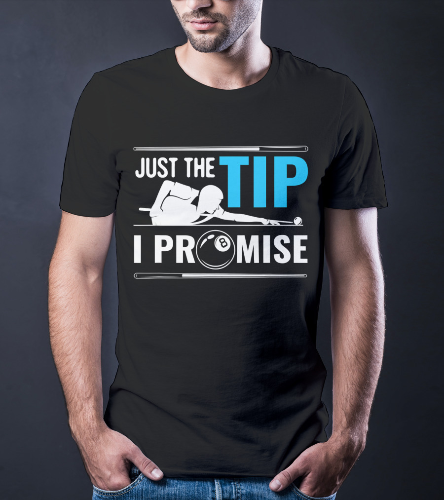 Just The Tip I Promise Billiards Cue Sport Game Pool Ball Billiard T-Shirt